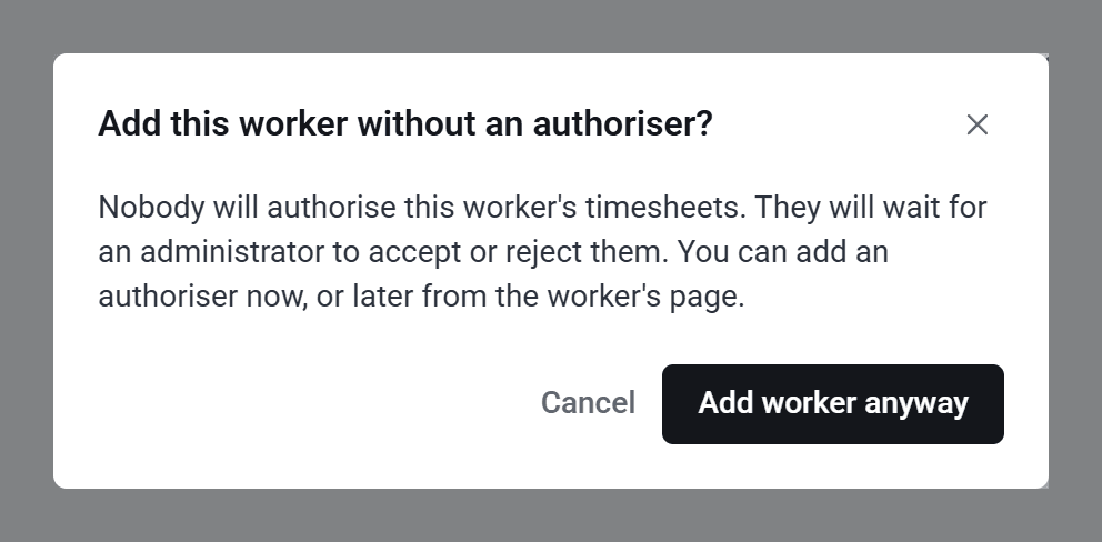 Add this worker without an authoriser?, with Cancel and Add worker anyway.