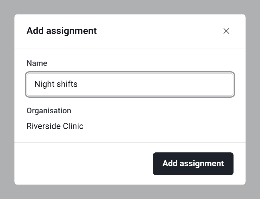 The Add assignment window with the name Night shifts typed in, for the organisation Riverside Clinic.