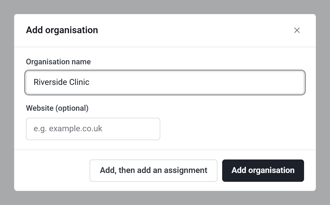 The Add organisation window with Riverside Clinic typed in, an optional Website box, and the buttons Add, then add an assignment and Add organisation.